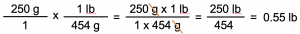 An equation that reads as follows: [(250g)/1]x[(1lb)/(454g)]=(250xgx1xlb)/(1x454xg)=(250xlb)/454=0.55 lb